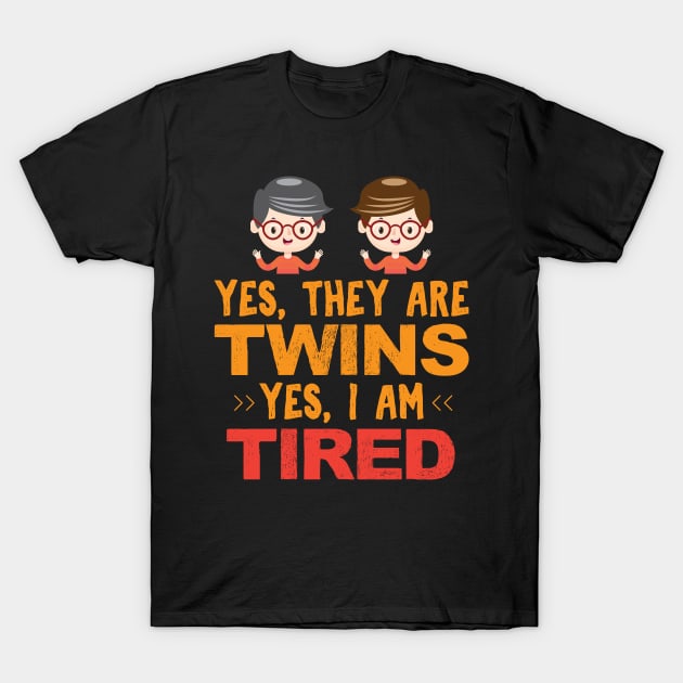 Yes They Are Twins Yes I Am Tired - Gift For twins twin T-Shirt by giftideas